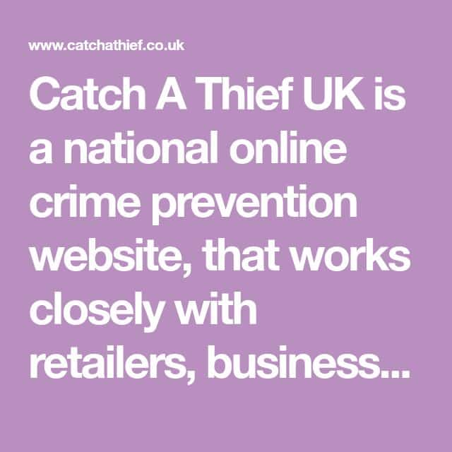 Catch A Thief UK is a national online crime prevention website, that ...